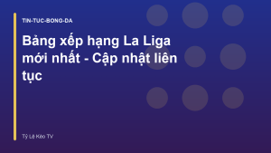 Read more about the article Bảng xếp hạng La Liga mới nhất – Cập nhật liên tục