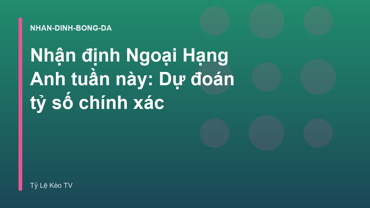 Read more about the article Nhận định Ngoại Hạng Anh tuần này: Dự đoán tỷ số chính xác