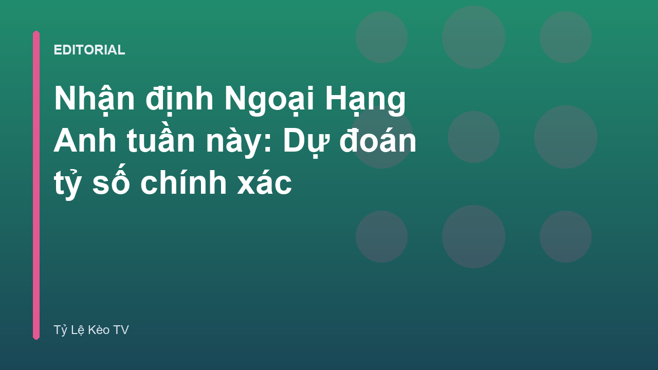 Nhận định Ngoại Hạng Anh tuần này