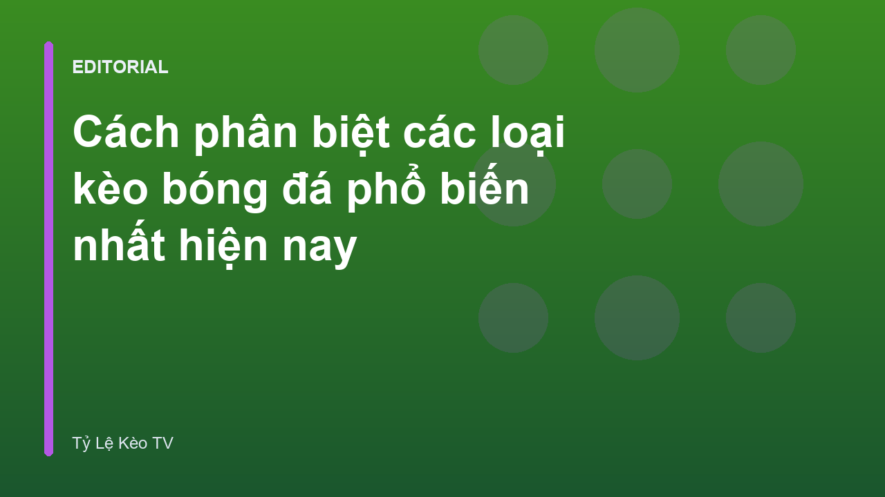 Phân biệt các loại kèo bóng đá phổ biến